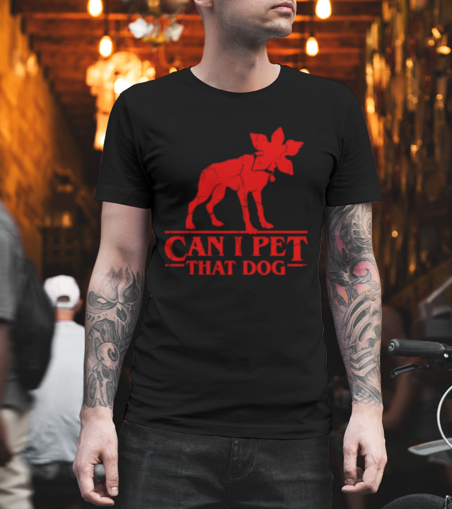 Can I Pet That Dog Stranger Things Demodog Humor T-Shirt