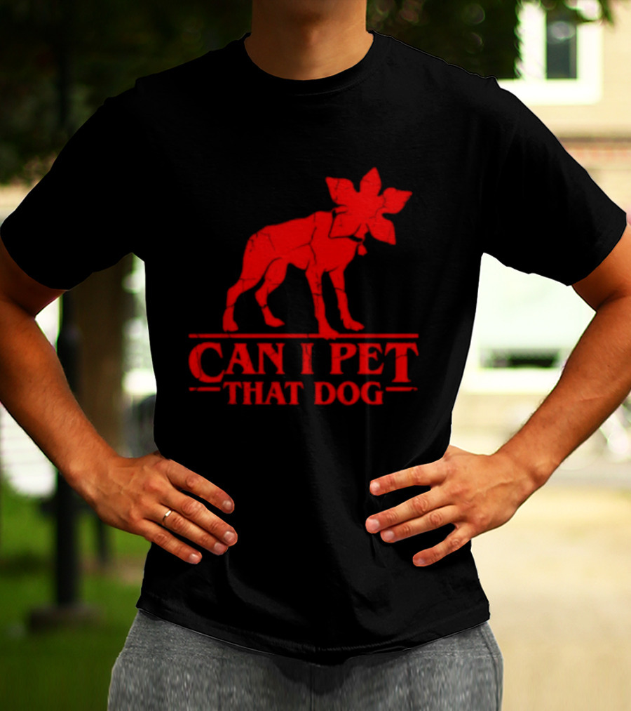 Can I Pet That Dog Stranger Things Demodog Humor T-Shirt