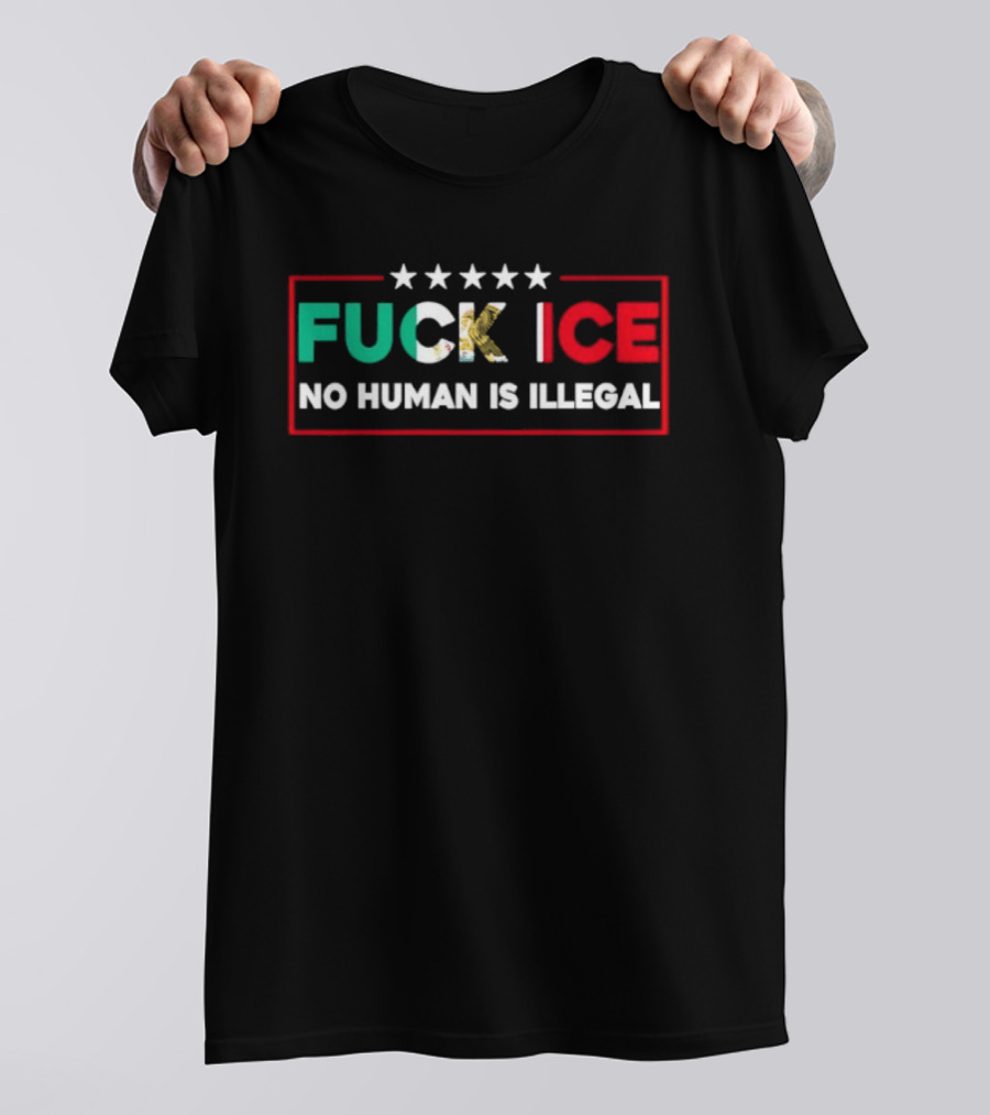FUCK ICE No Human Is Illegal Mexican Heritage Empowerment T-Shirt