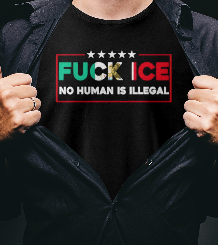 FUCK ICE No Human Is Illegal Mexican Heritage Empowerment T-Shirt