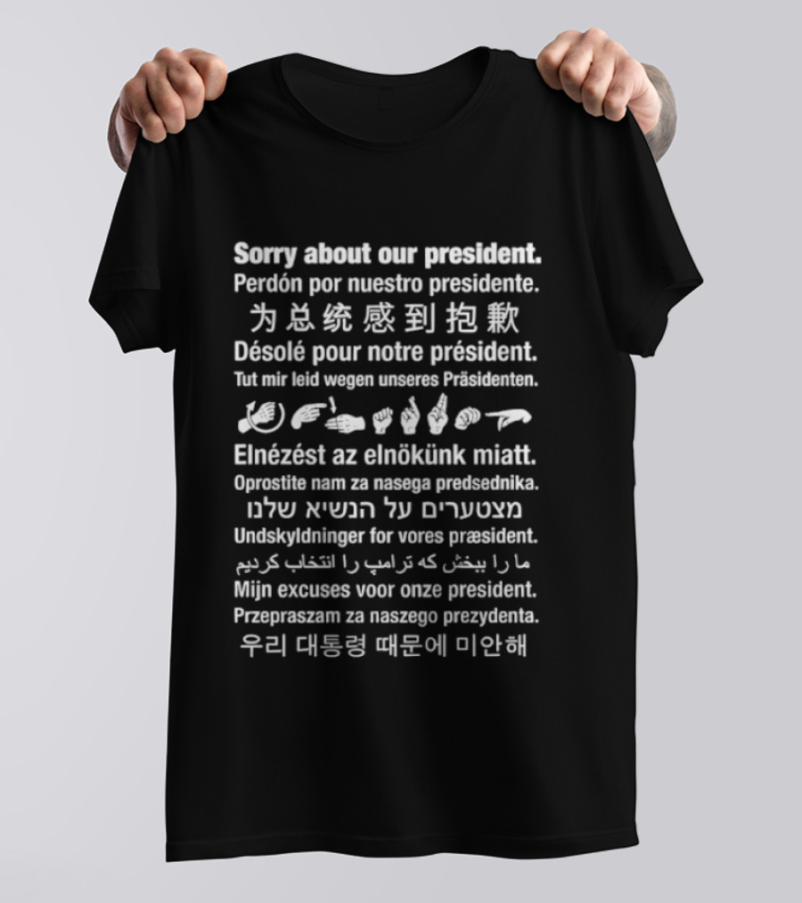 Sorry About Our President Multilingual Apology T-Shirt