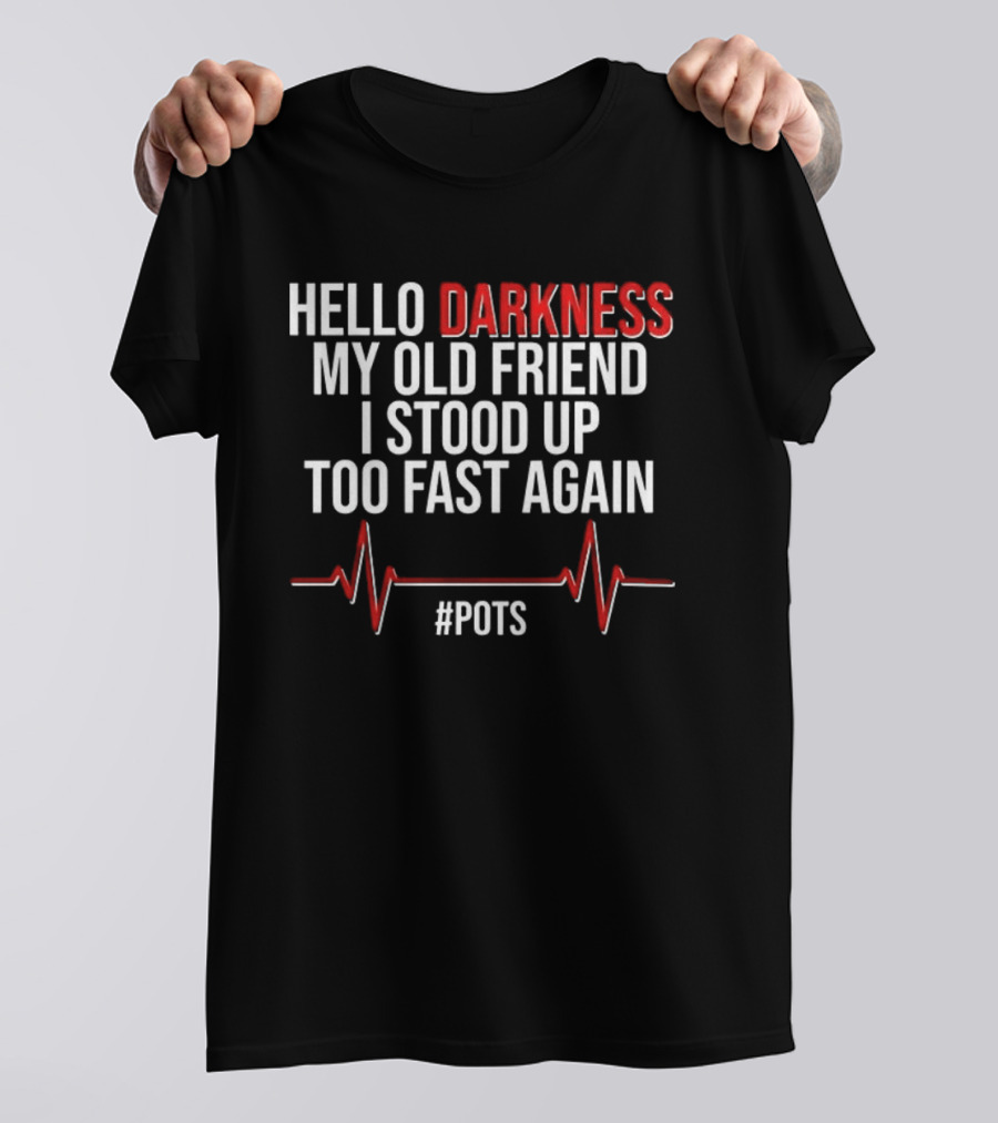 Hello Darkness My Old Friend I Stood Up Too Fast Again POTS Heartbeat T-Shirt