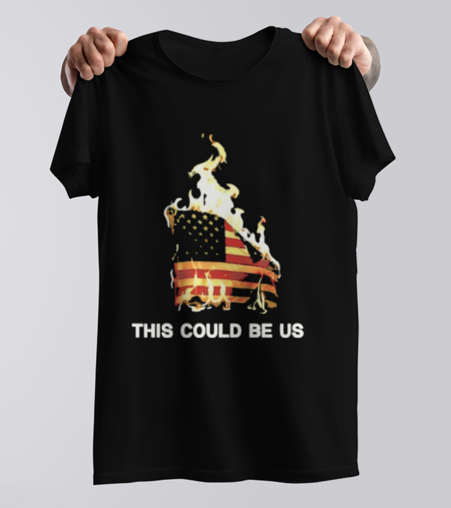 This Could Be Us American Flag On Fire T-Shirt