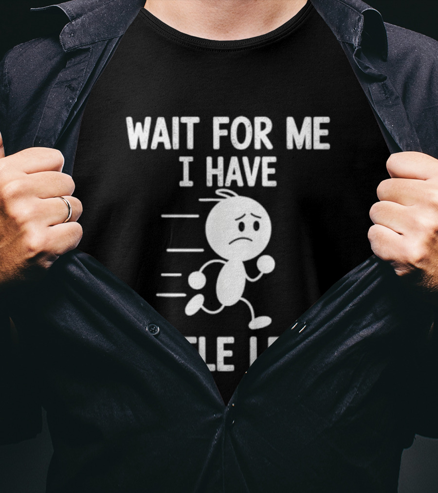 Wait For Me I Have Little Legs Funny Running Stick Figure T-Shirt
