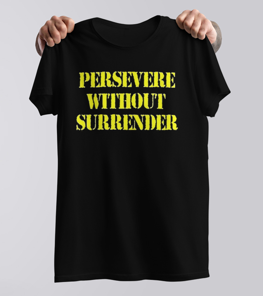 Persevere Without Surrender Bold Yellow Lettering T-Shirt