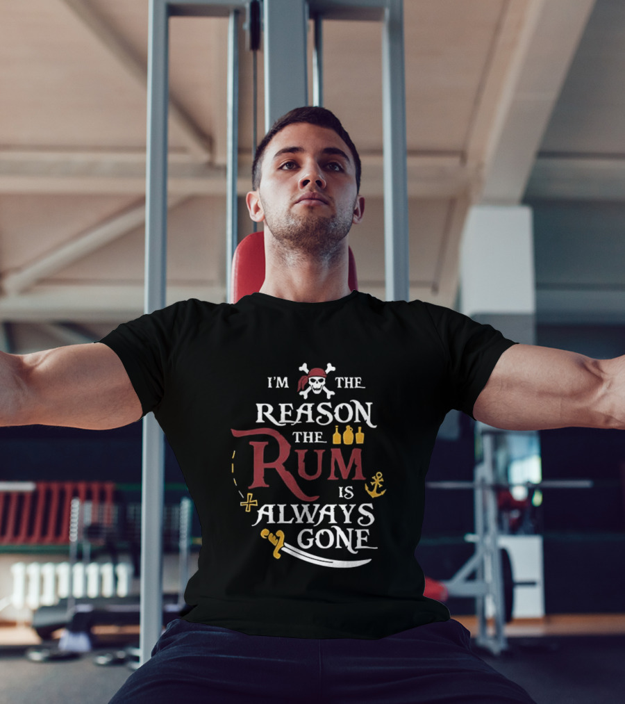 I'm The Reason The Rum Is Always Gone Pirate Skulls And Crossbones Map Bottles Anchor Sword T-Shirt