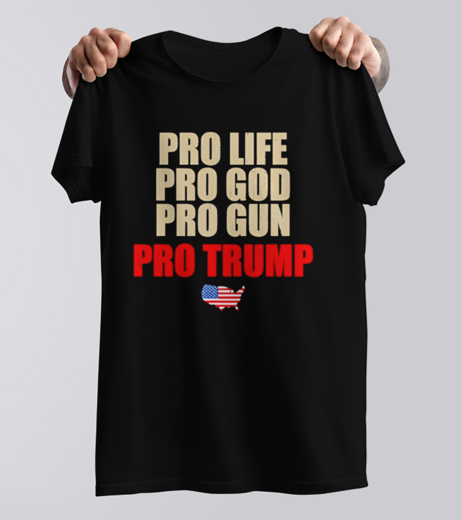 Pro Life Pro God Pro Gun Pro Trump USA Flag T-Shirt