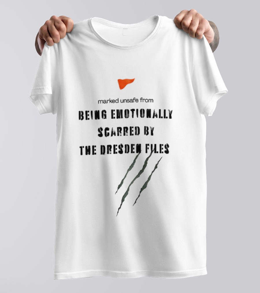 Marked Unsafe From Being Emotionally Scarred By The Dresden Files Claw Marks T-Shirt