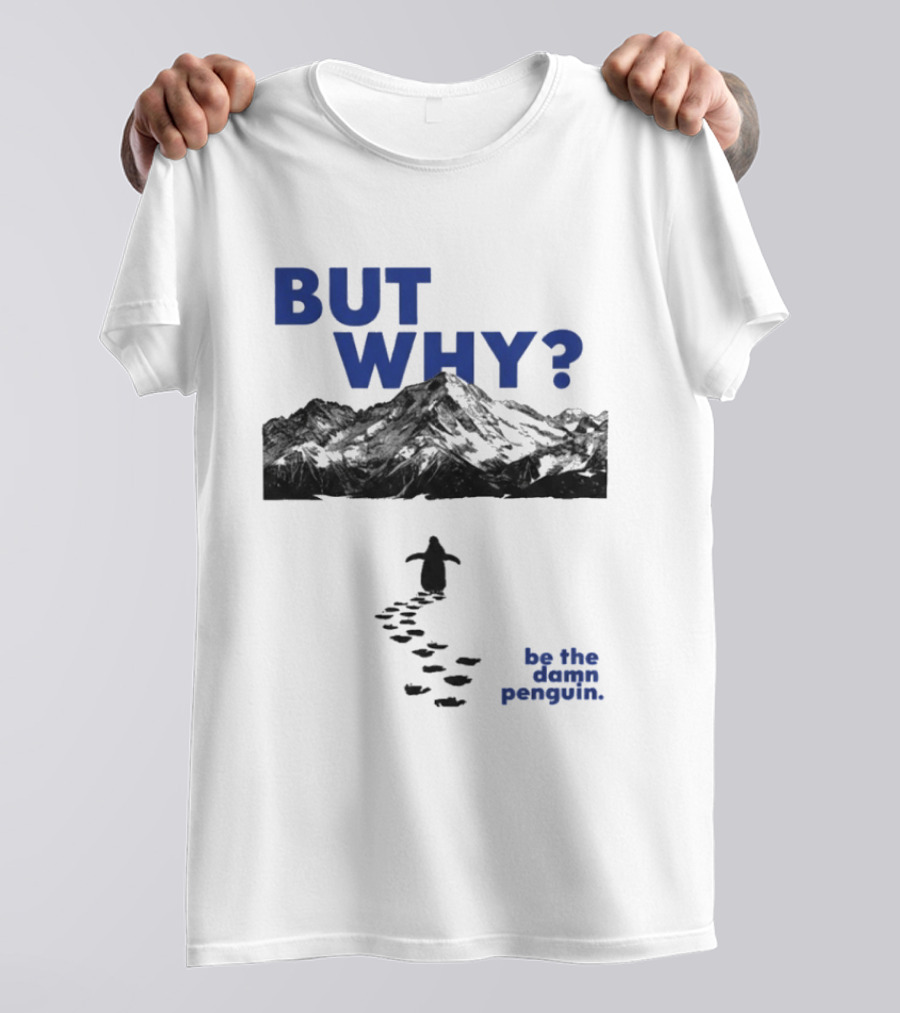 But Why Be The Damn Penguin Mountain Path Adventure T-Shirt
