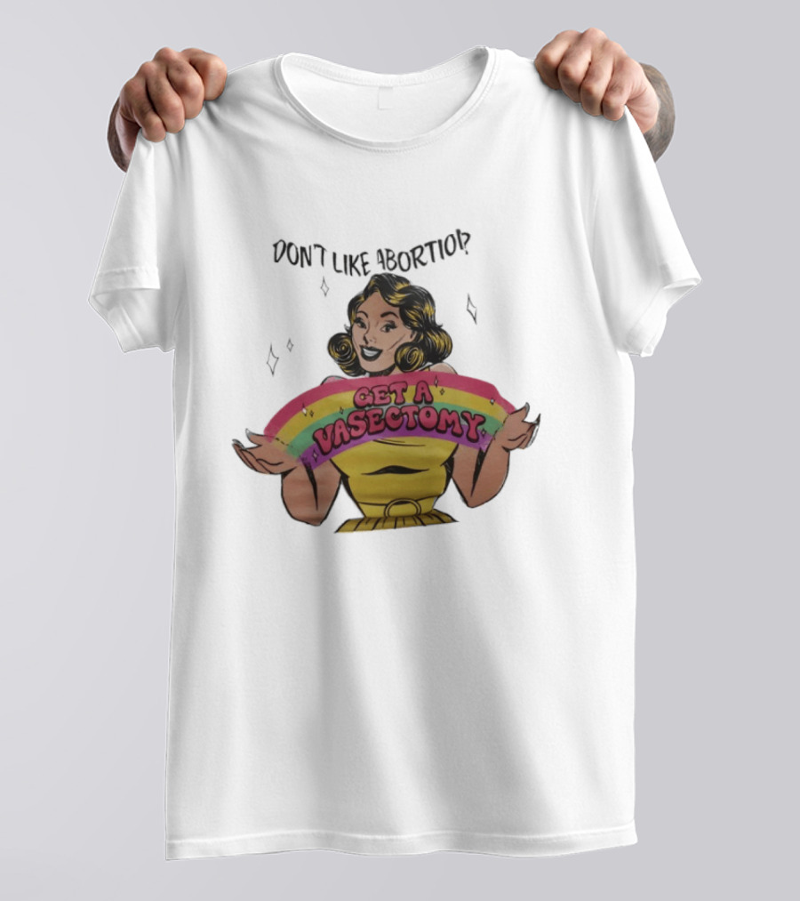 Don't Like Abortio Get A Vasectomy Retro Style Rainbow Message T-Shirt