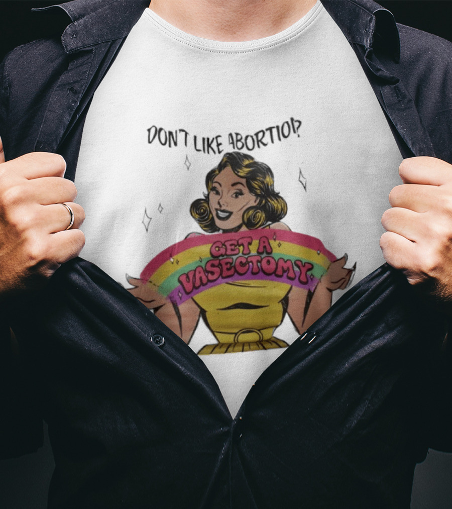 Don't Like Abortio Get A Vasectomy Retro Style Rainbow Message T-Shirt