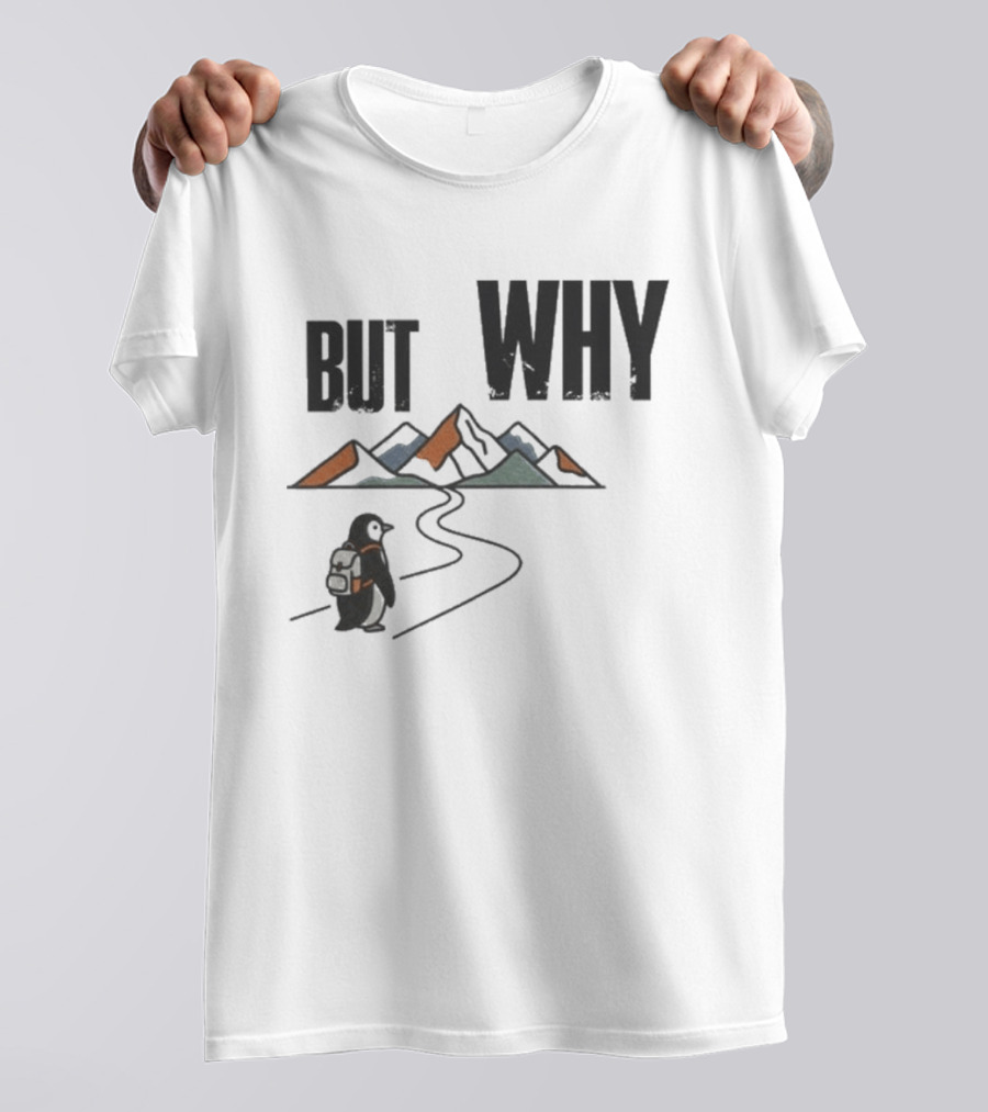 Penguin But Why Backpacking Adventure Mountains Wilderness Journey T-Shirt