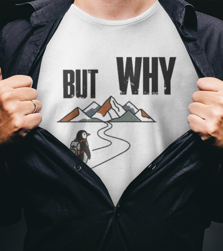 Penguin But Why Backpacking Adventure Mountains Wilderness Journey T-Shirt