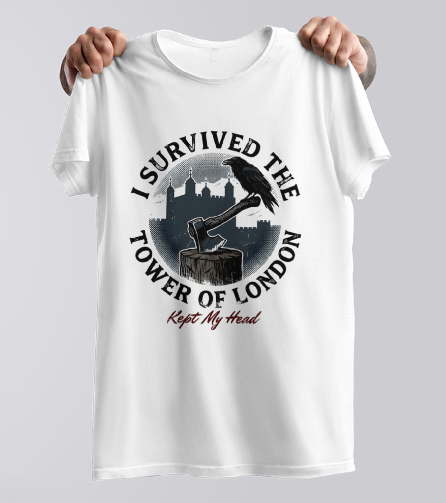 I Survived The Tower Of London Kept My Head Raven And Axe T-Shirt