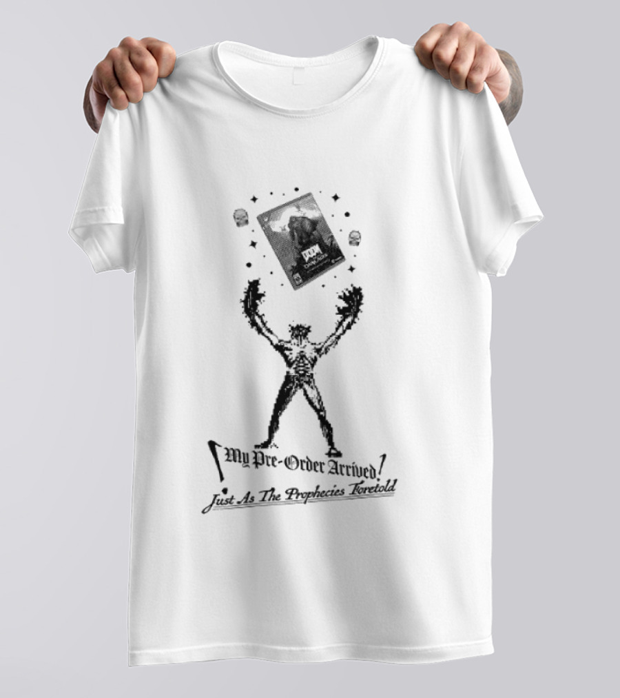 My Pre Order Arrived Just As The Prophecies Foretold T-Shirt