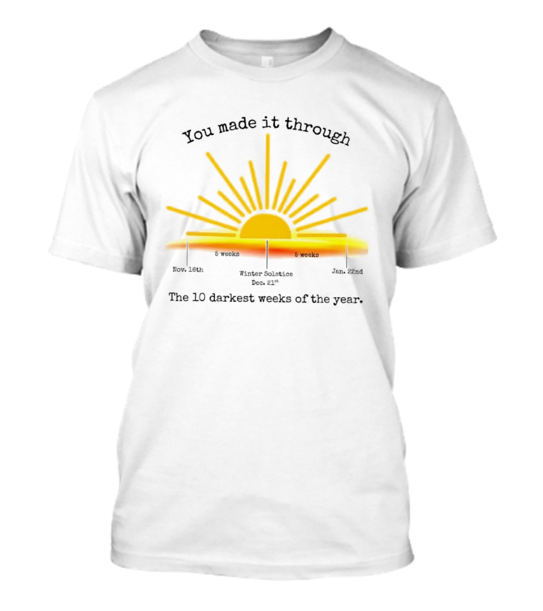 You Made It Through The 10 Darkest Weeks Of The Year Sunshine Countdown T-Shirt