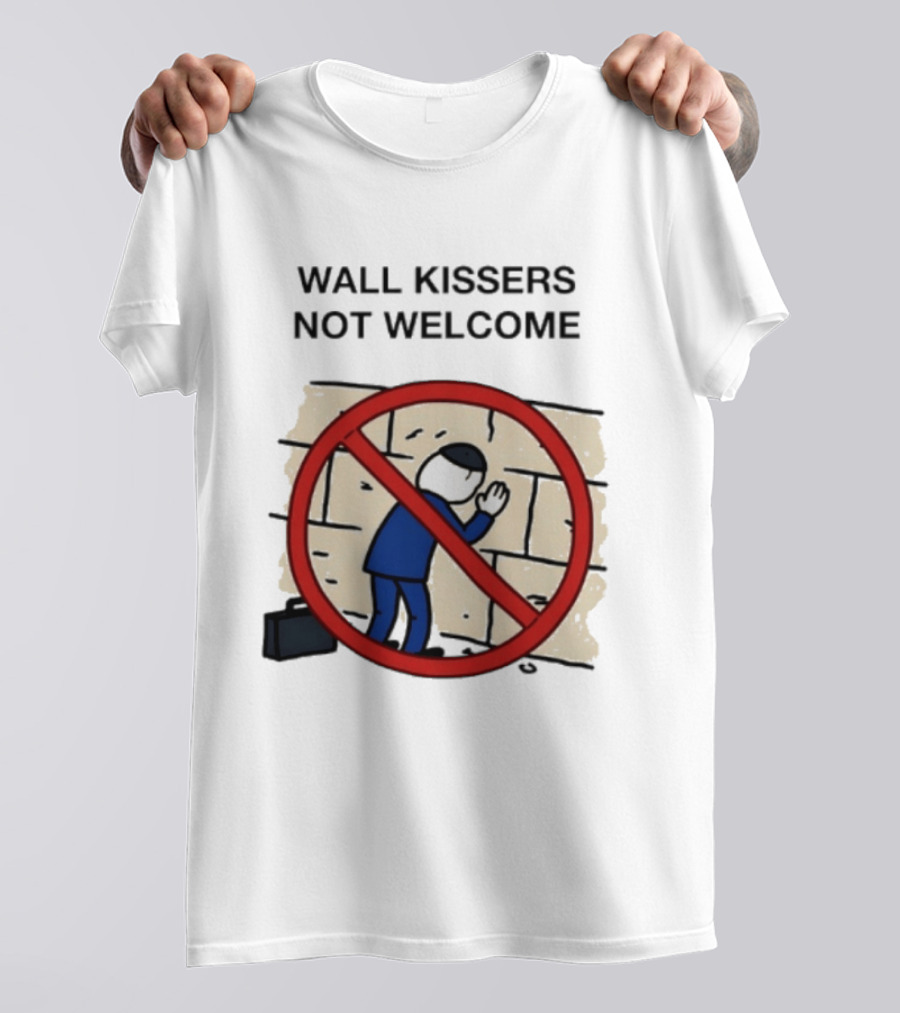 Wall Kissers Not Welcome Sign With No Entry T-Shirt