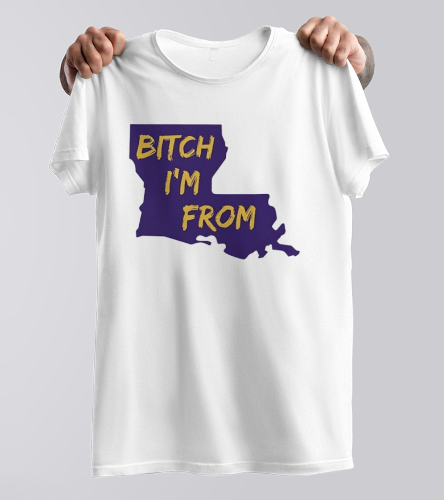 Bitch I'm From LSU Tigers Louisiana State Map T-Shirt