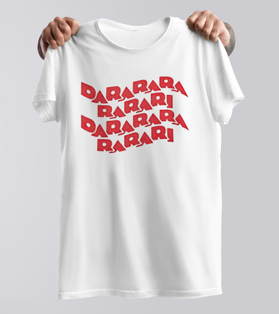 Dararara Rarari Dararari Rarari Dararara Rarari T-Shirt