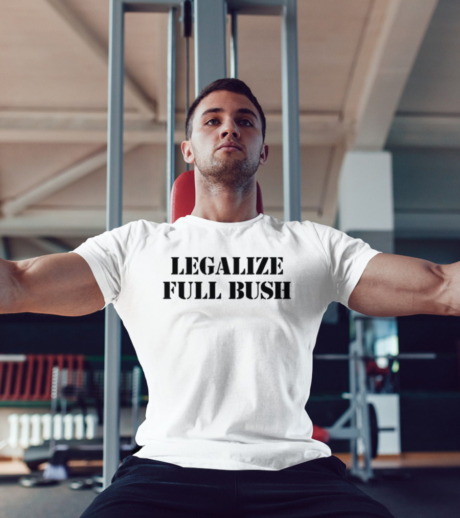 Legalize Full Bush T-Shirt