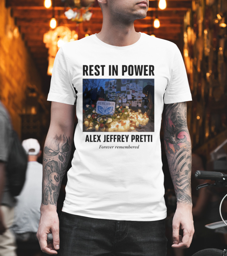 Rest In Power Alex Jeffrey Pretti Remember Forever Candlelight Vigil Memorial T-Shirt