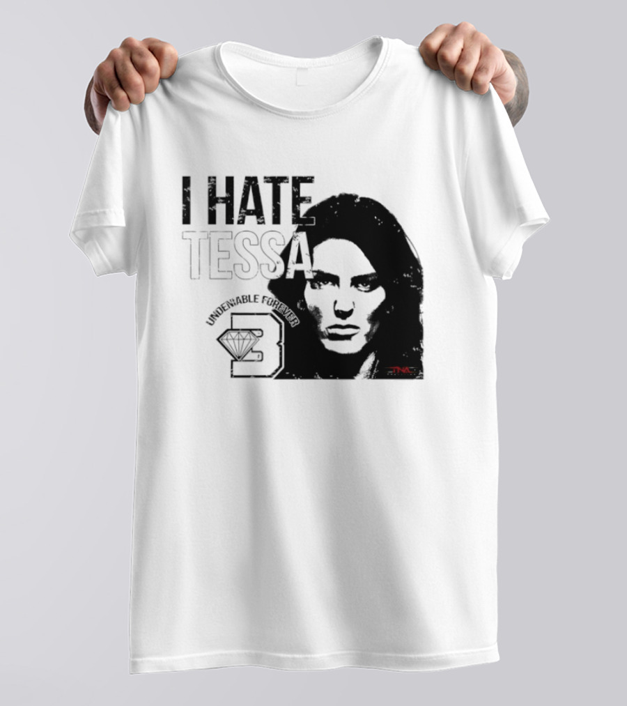 Tessa Blanchard I Hate Tessa Undeniable Forever Diamond TNA T-Shirt