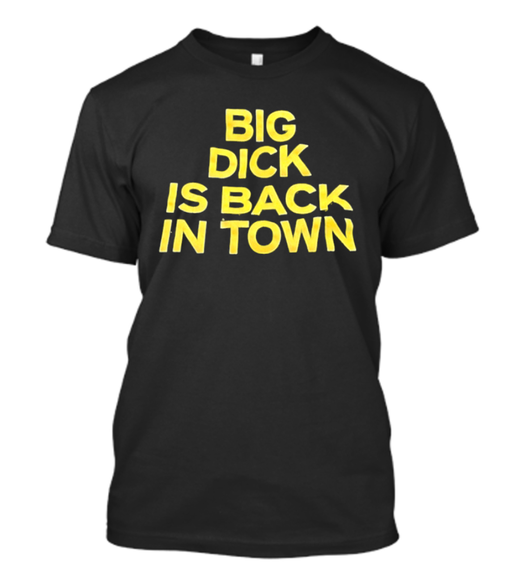 Big Dick Is Back In Town T-Shirt