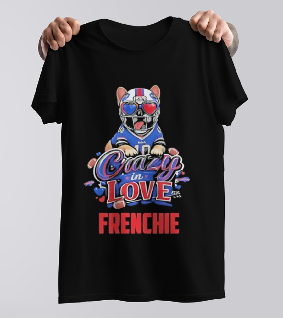 Crazy In Love Frenchie Buffalo Bills Bulldog T-Shirt