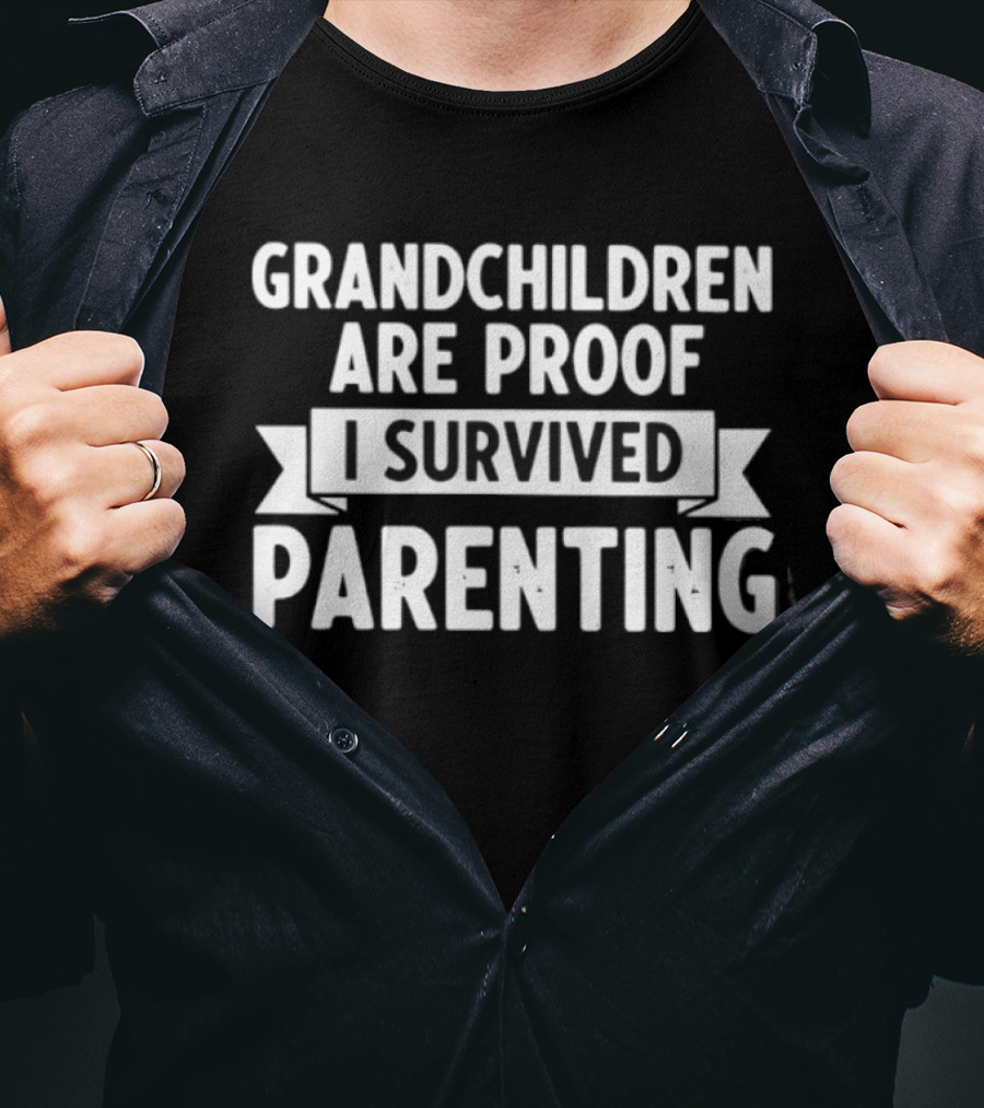 Grandchildren Are Proof I Survived Parenting T-Shirt