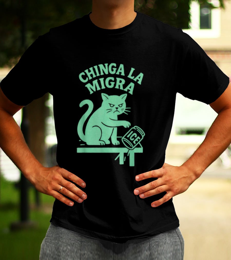Chinga La Migra Cat With ICE Can T-Shirt