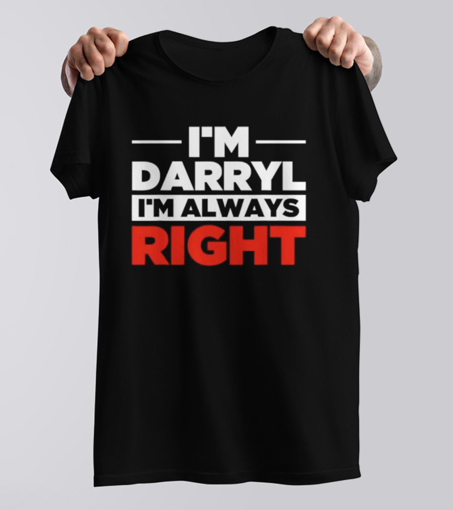 I'm Darryl I'm Always Right T-Shirt