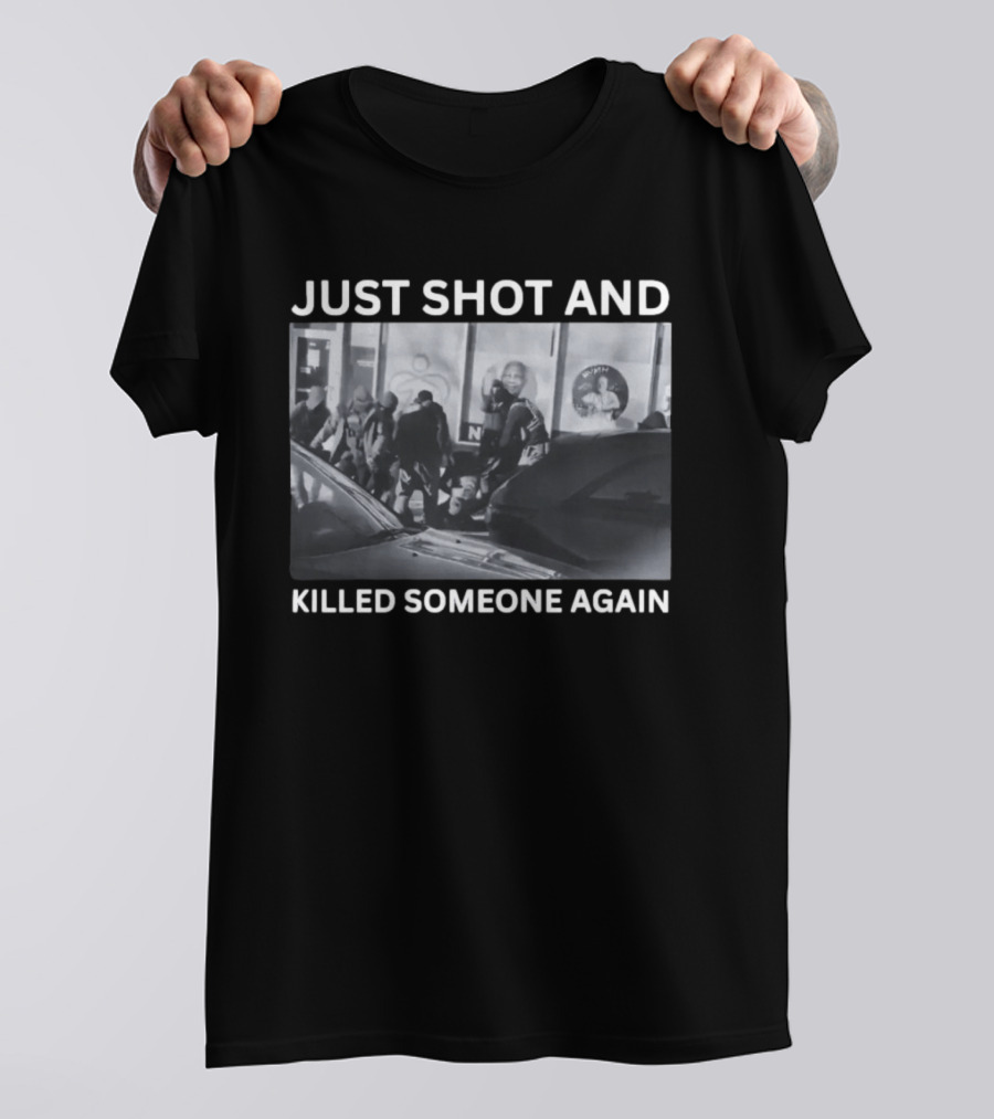 Just Shot And Killed Someone Again T-Shirt