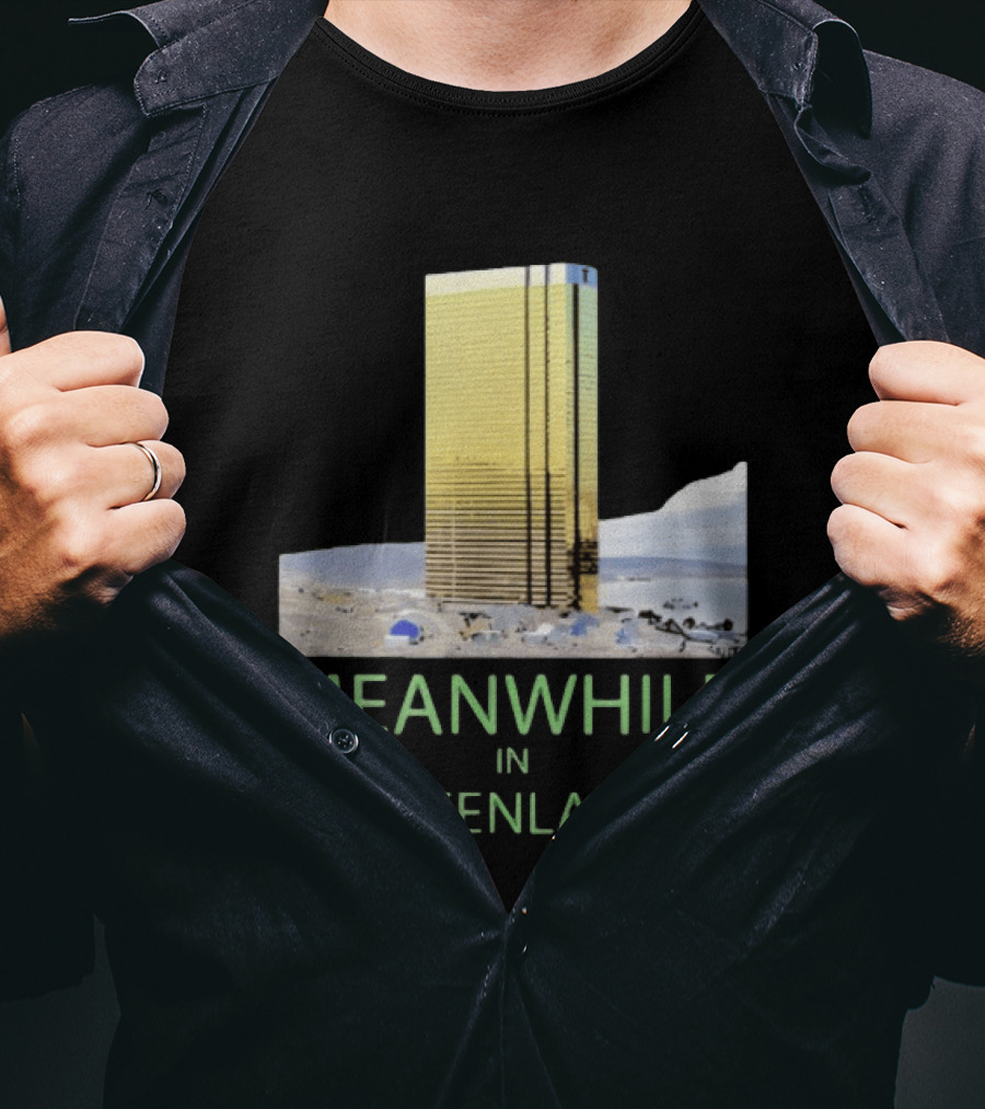 MEANWHILE IN GREENLAND Trump Tower Building Concept T-Shirt