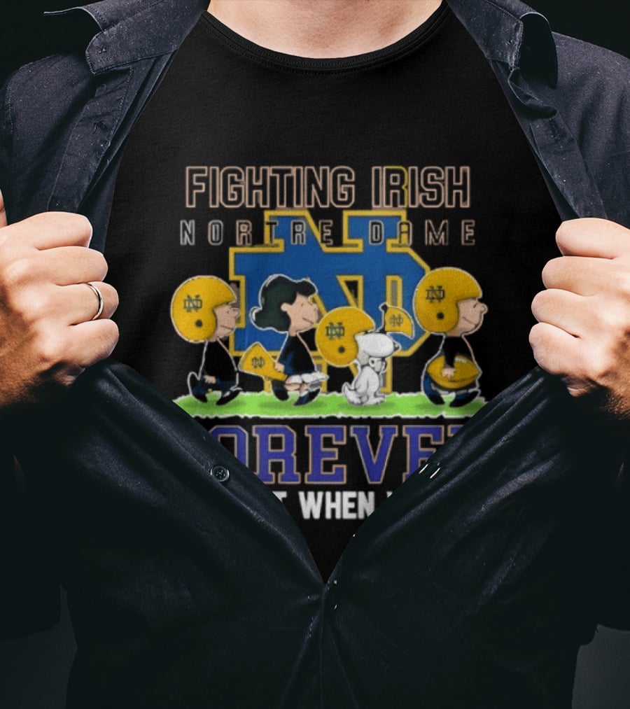 Notre Dame Fighting Irish X Peanuts Forever Not Just When We Win T-Shirt