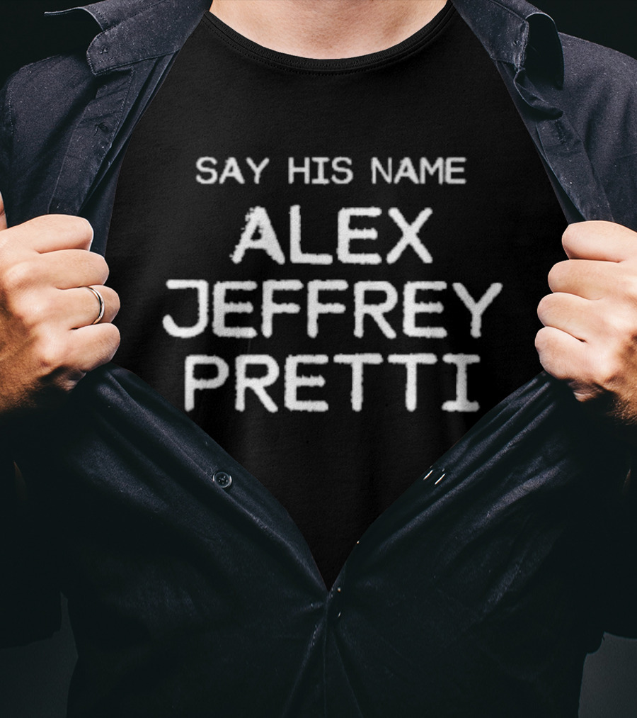 Say His Name Alex Jeffrey Pretti T-Shirt