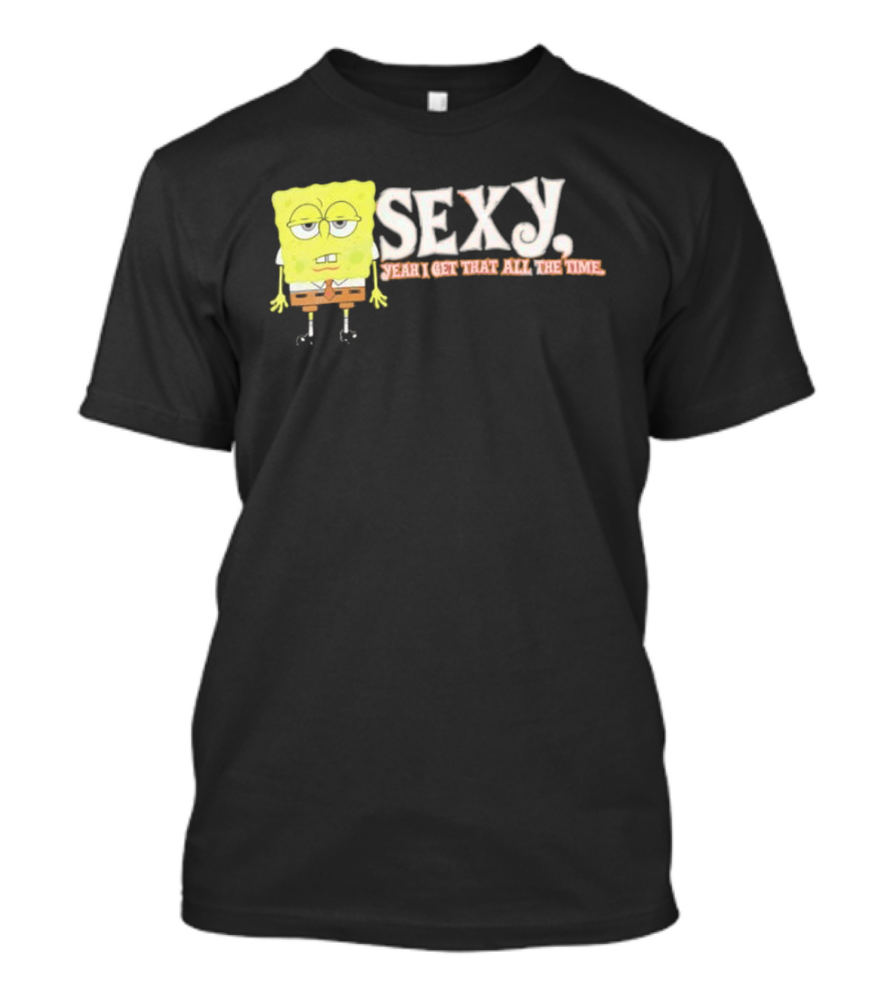 SpongeBob Sexy Yeah I Get That All The Time T-Shirt
