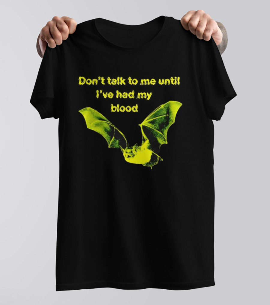 Don't Talk To Me Until I've Had My Blood Bat T-Shirt