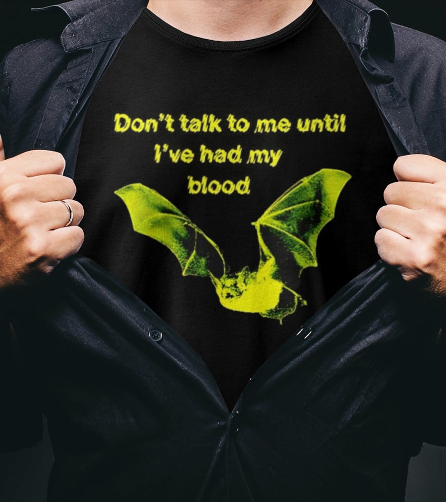 Don't Talk To Me Until I've Had My Blood Bat T-Shirt