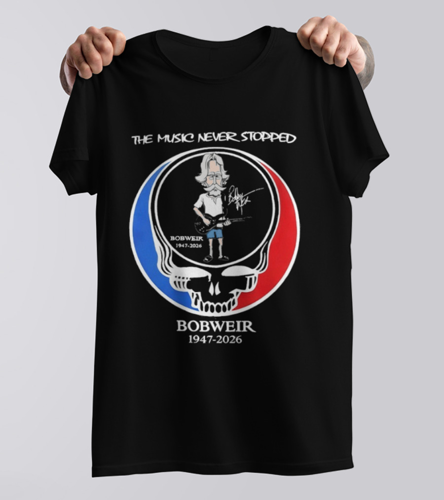 The Music Never Stopped Bob Weir Holding Guitar Grateful Dead RIP 1947 2026 T-Shirt