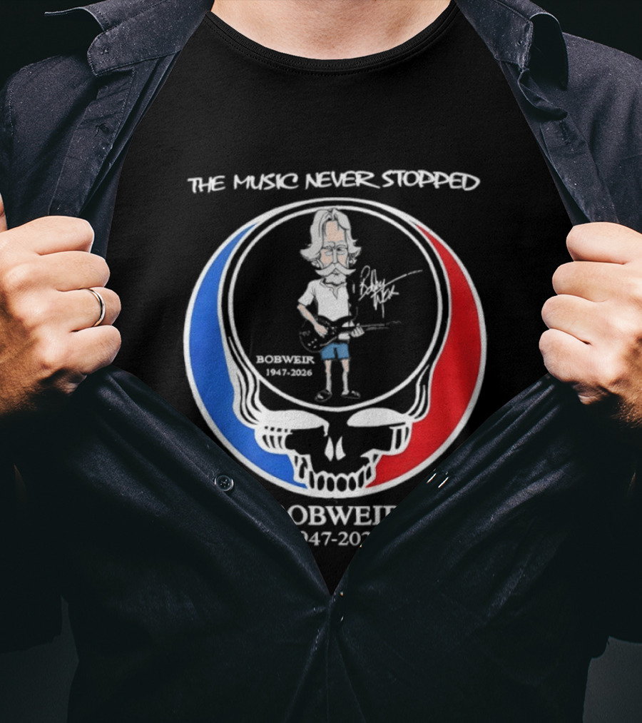 The Music Never Stopped Bob Weir Holding Guitar Grateful Dead RIP 1947 2026 T-Shirt