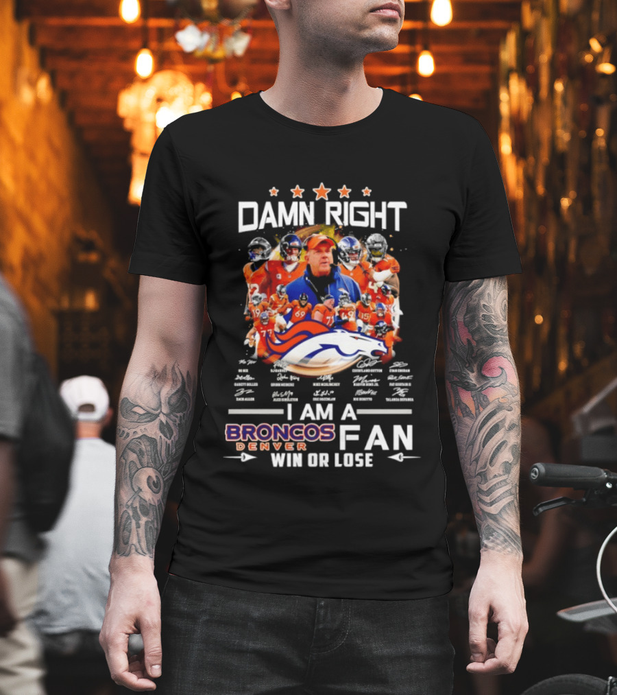Damn Right Denver Broncos Fan Coach Players Win Or Lose T-Shirt