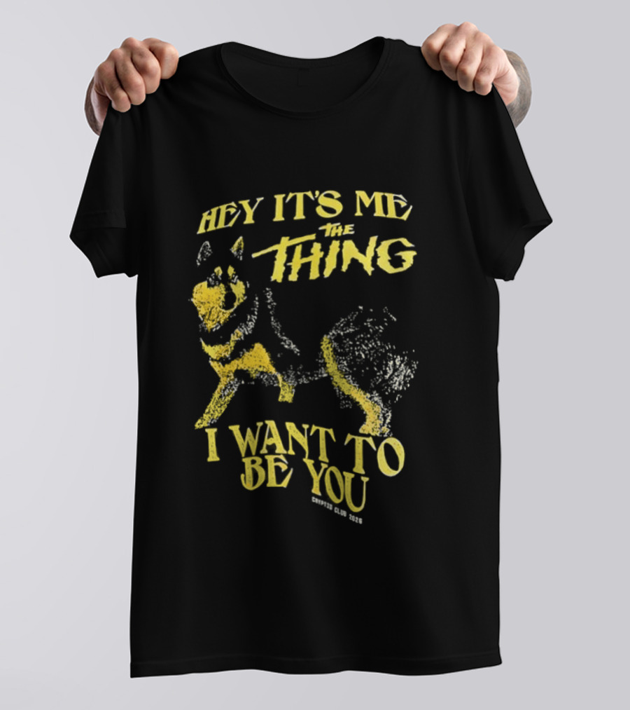 Hey It's Me The Thing I Want To Be You Dog T-Shirt