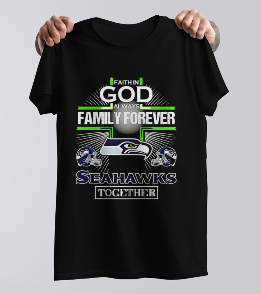 Faith In God Always Family Forever Seattle Seahawks Together T-Shirt