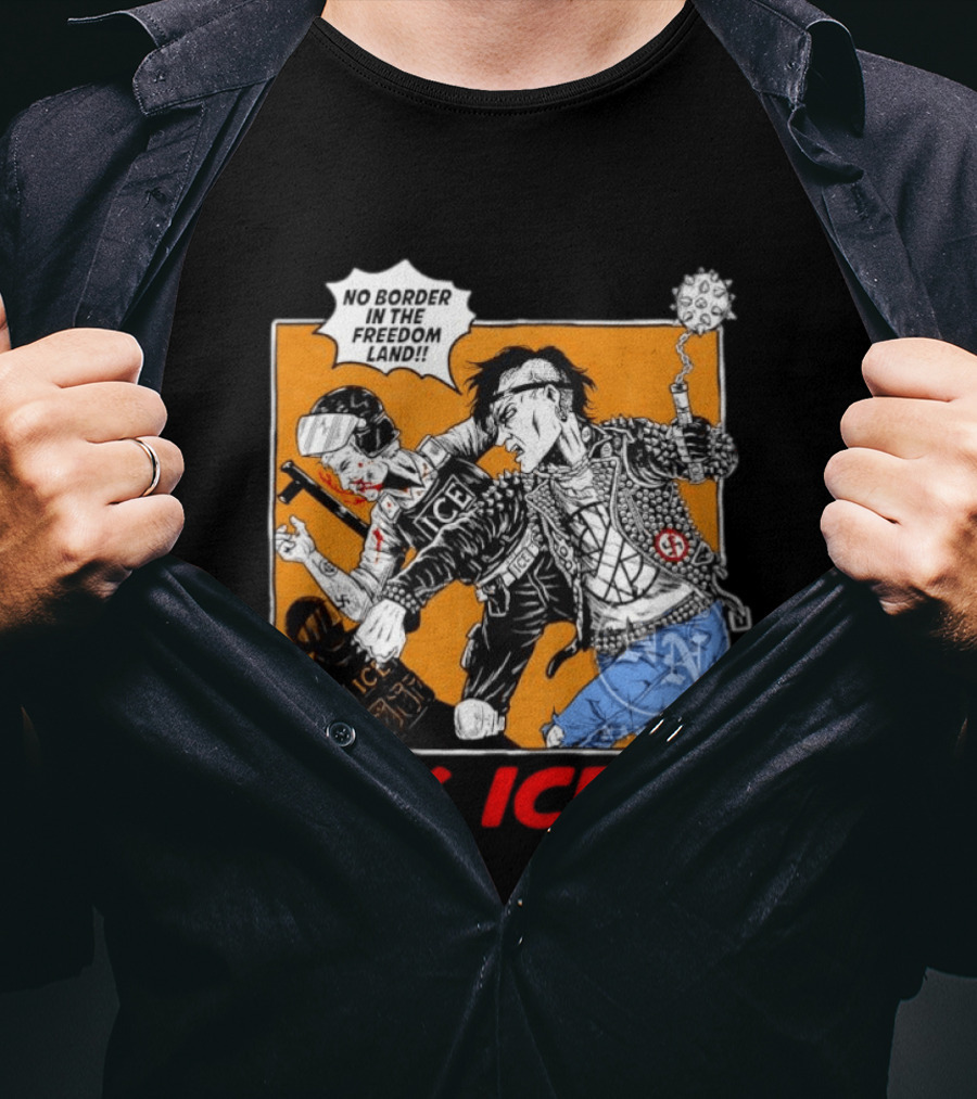 FCK ICE No Border In The Freedom Land Punk Jacket Protest T-Shirt