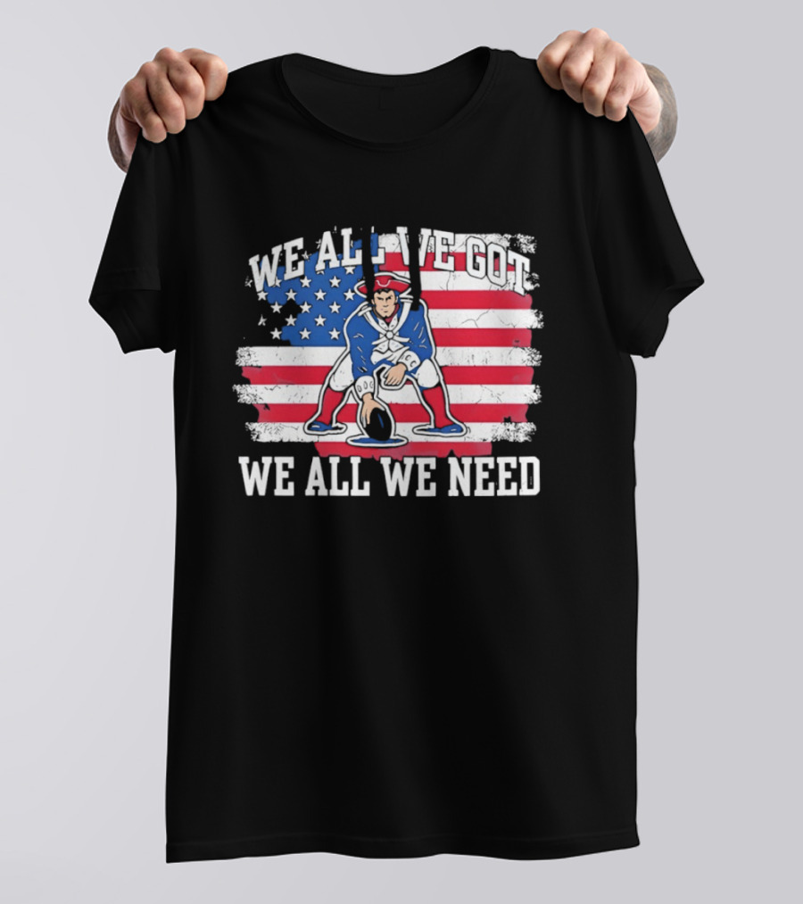 New England Patriots We All We Need American Flag Football T-Shirt