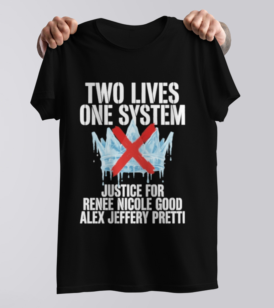 Two Lives One System Justice Renee Nicole Good Alex Jeffery Pretti Minneapolis Ice Crown Red X T-Shirt