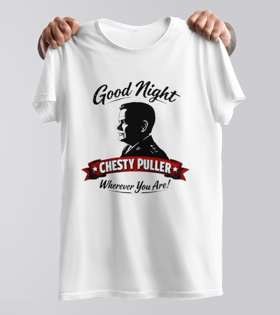 Good Night Chesty Puller Wherever You Are T-Shirt