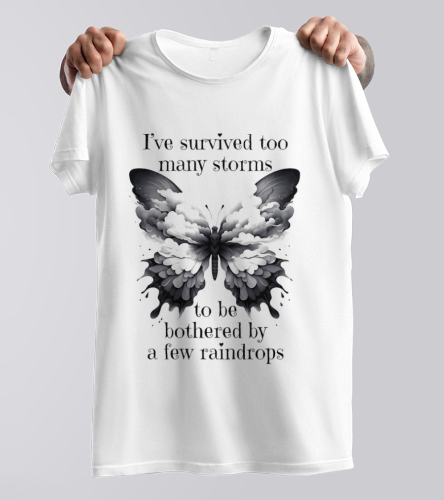 I've Survived Too Many Storms Butterfly Resilience T-Shirt