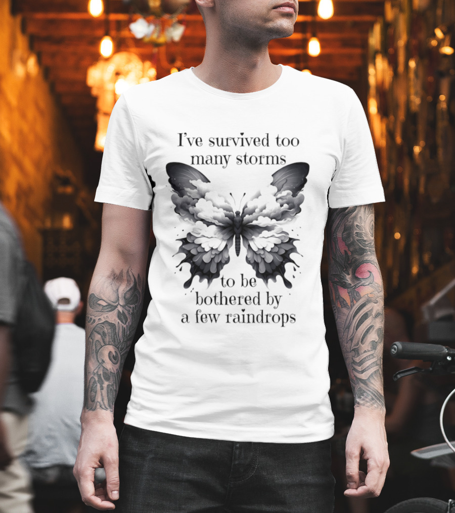 I've Survived Too Many Storms Butterfly Resilience T-Shirt