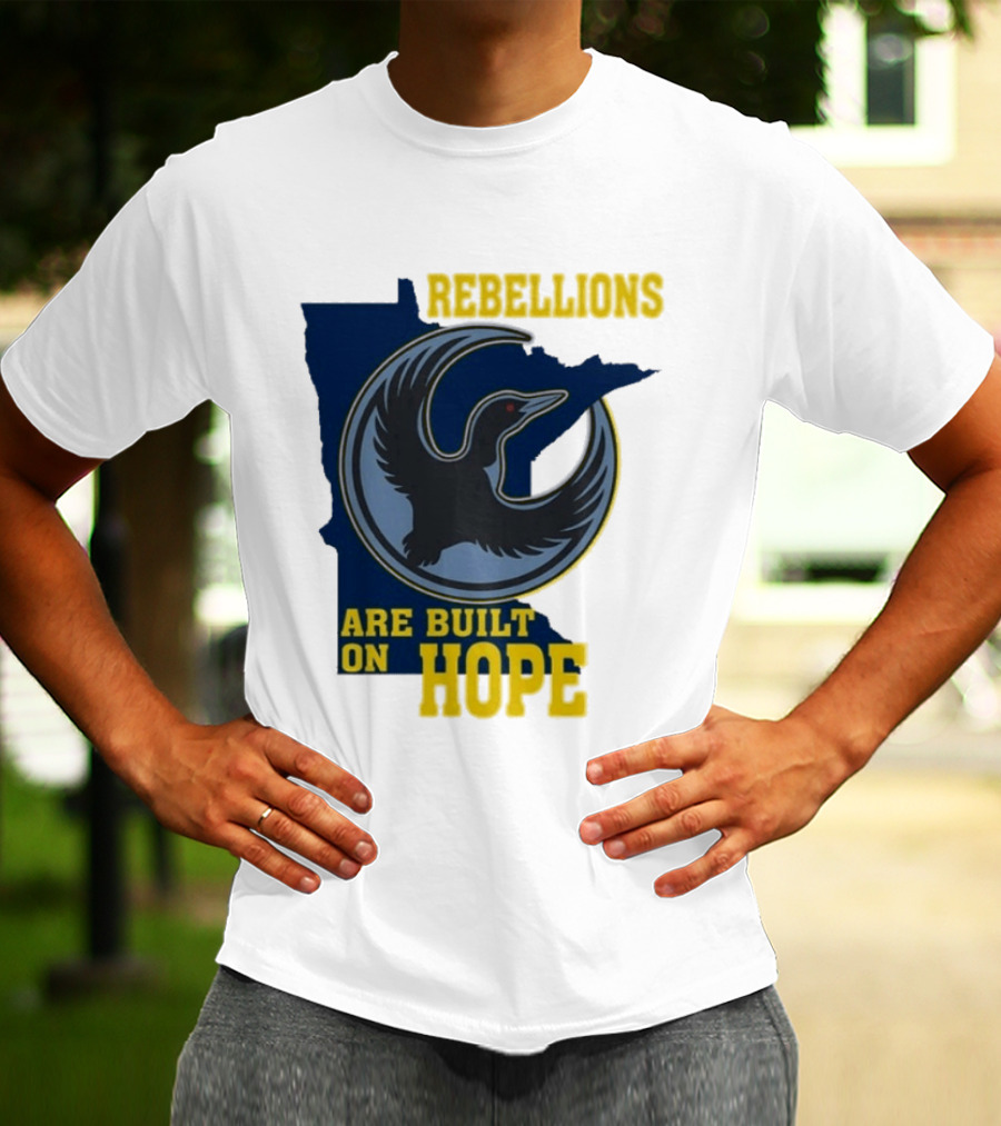 Minnesota Rebellions Are Built On Hope Loon T-Shirt